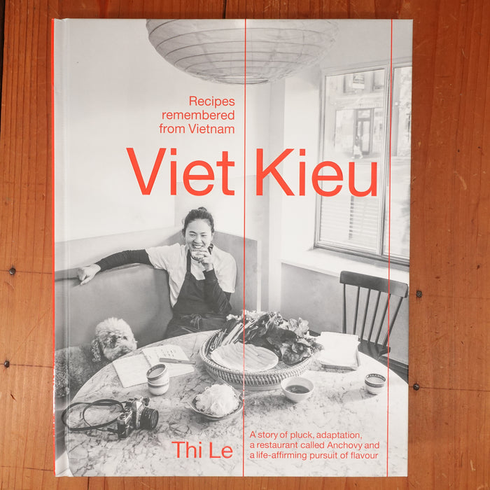 Viet Kieu | Recipes remembered from Vietnam: A story of pluck, adaptation, a restaurant called Anchovy and a life-affirming pursuit of flavour - Thi Le