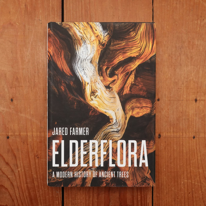 Elderflora: A Modern History of Ancient Trees - Jared Farmer