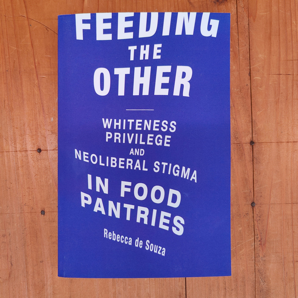 Feeding the Other: Whiteness, Privilege, and Neoliberal Stigma in Food Pantries - Rebecca de Souza