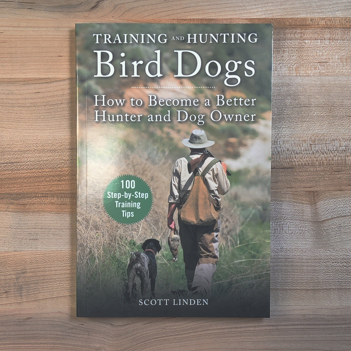 Training and Hunting Bird Dogs: How to Become a Better Hunter and Dog Owner - Scott Linden