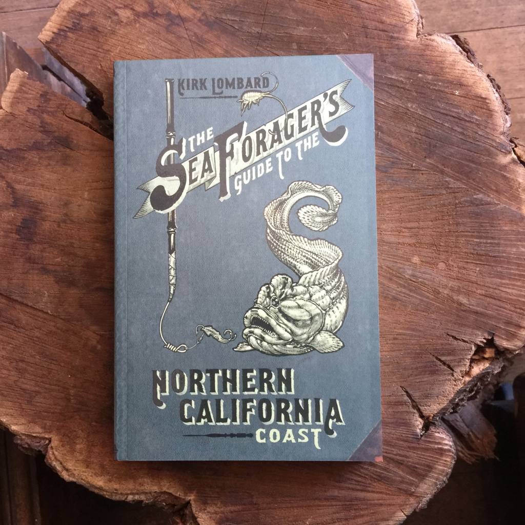 The Sea Forager's Guide to the Northern California Coast - Kirk Lombard