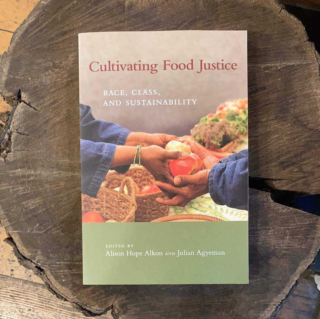 Cultivating Food Justice Race, Class, and Sustainability - Alison Hope Alkon and Julian Agyeman