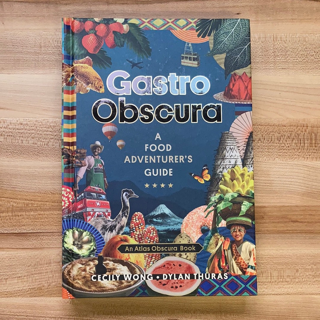 Gastro Obscura: A Food Adventurer’s Guide - Cecile Wong, Dylan Thuras