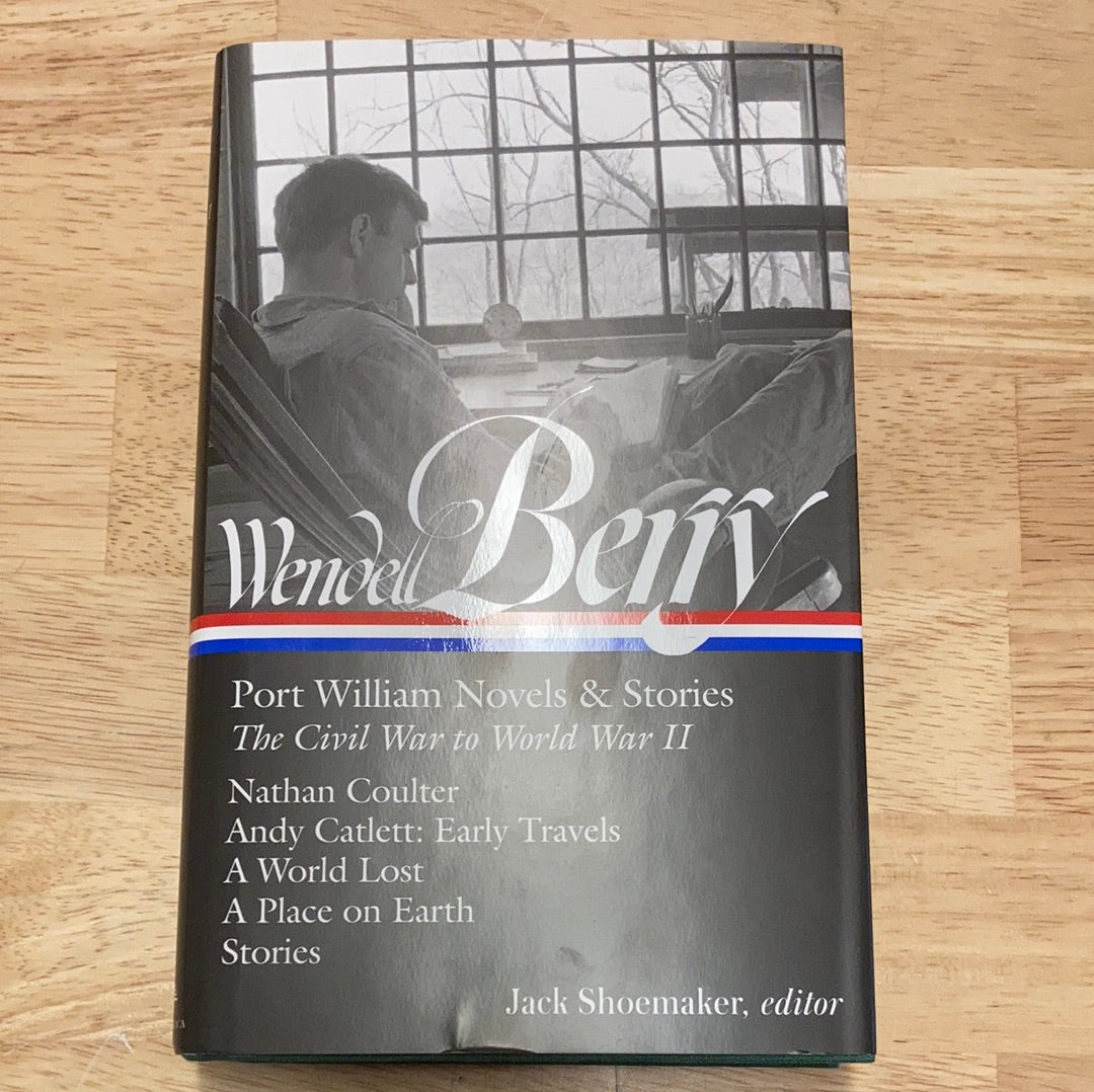 Wendell Berry: Port William Novels & Stories: The Civil War to World War II (LOA #302): Nathan Coulter / Andy Catlett: Early Travels / A World Lost / ...