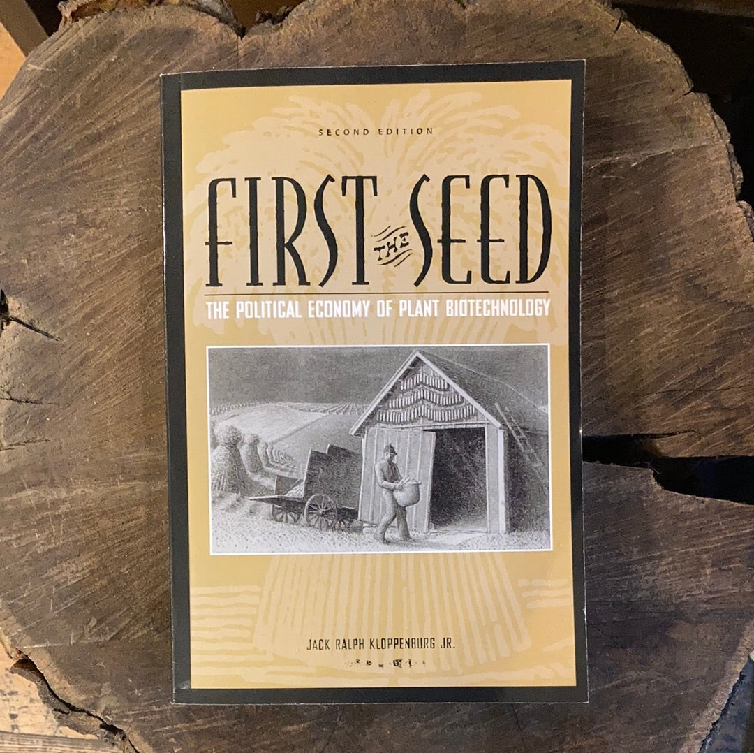 First the Seed: the Political Economy of Plant Biotechnology - Jack Ralph Kloppenburg Jr.