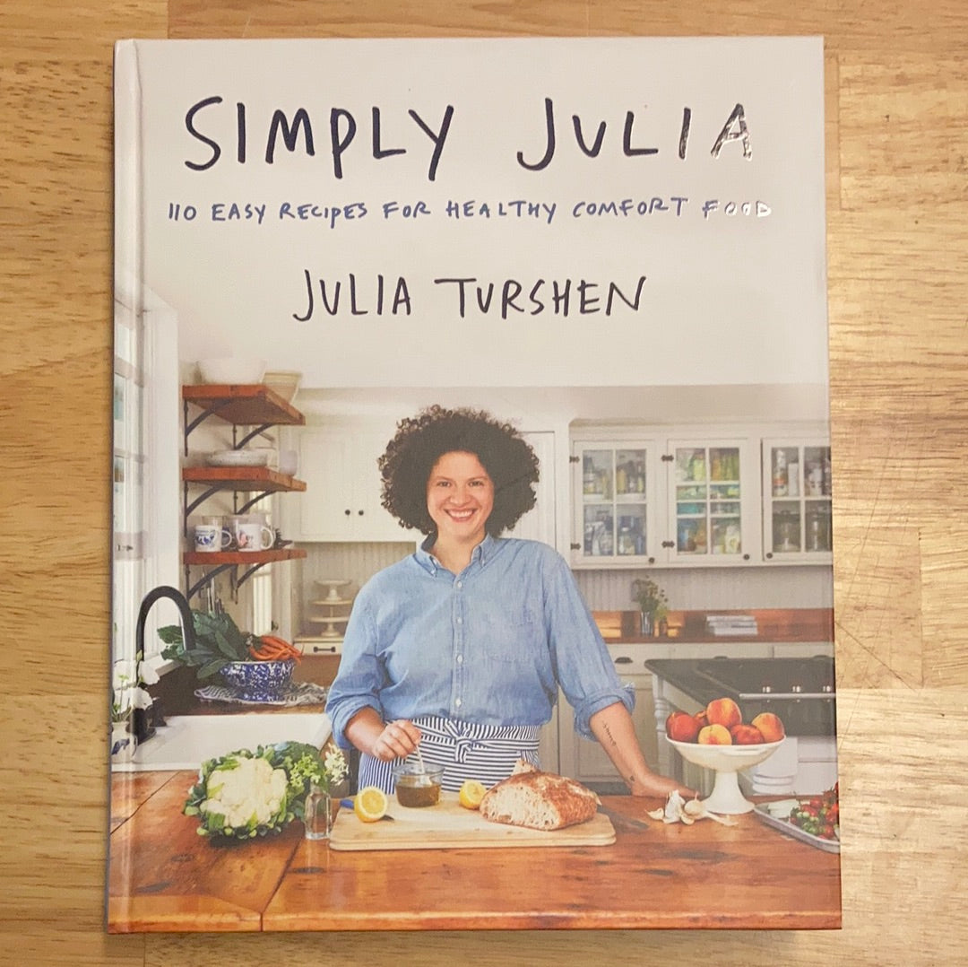 Simply Julia: 110 Easy Recipes for Healthy Comfort Food - Julia Turshen