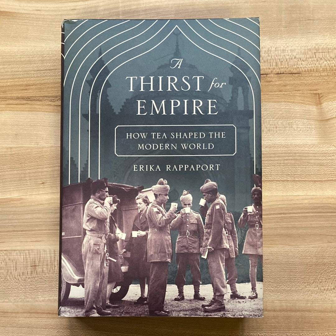 A Thirst for Empire: How Tea Shaped the Modern World - Erika Rappaport